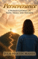 Perseverance: A Woman's Journey of Faith, Trials, and Triumph B0HB1YSG95 Book Cover
