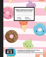 Primary Composition Notebook Handwriting Practice Paper: Kawaii Sweets Blank Writing Sheets for Kindergarten to 2nd Grade Elementary Students, School Exercise Book for Kids 1671705041 Book Cover