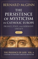 The Persistence of Mysticism in Catholic Europe: France, Italy, and Germany 1500-1675, Part 3 (6) 0824598865 Book Cover