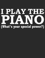 I play the piano what's your special power Blank Sheet Music Notebook for Piano Player Pianist Music Manuscript Paper: Perfect Blank Sheet Music Notebook for Pianists 1712708341 Book Cover
