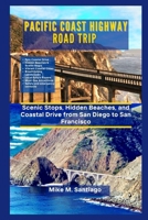 PACIFIC COAST HIGHWAY ROAD TRIP: Scenic Stops, Hidden Beaches, and Coastal Drive from San Diego to San Francisco B0FMPWZF4Z Book Cover