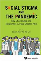 Social Stigma and the Covid-19 Pandemic: Key Challenges and Responses Across Greater Asia 9811284601 Book Cover