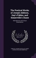 The Poetical Works of Addison; Gay's Fables; and Somerville's Chase 1514388030 Book Cover