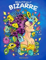 Beautifully Bizarre: A Funny Mind-blowing Coloring Book For Adults B08JH9G42R Book Cover