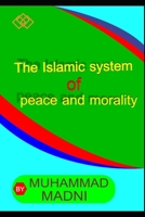 The Islamic System Of Peace and morality B09DDZ893H Book Cover