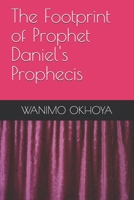 The Footprint of Prophet Daniel's Prophecis B08YCXPHK5 Book Cover