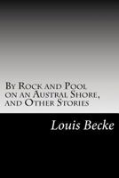 By Rock and Pool on an Austral Shore, and Other Stories 1517540119 Book Cover