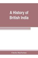 A History of British India, from the Earliest English Intercourse 935380387X Book Cover