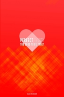 Perfect Love Too Good To Be True? 1471684458 Book Cover