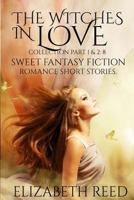 The Witches in Love Collection Part 1 & 2: 8 Sweet Fantasy Fiction Romance Short Stories 1508723176 Book Cover