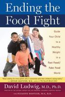 Ending the Food Fight: Guide Your Child to a Healthy Weight in a Fast Food/Fake Food World 0618683267 Book Cover