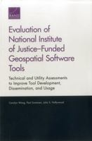 Evaluation of National Institute of Justice-Funded Geospatial Software Tools: Technical and Utility Assessments to Improve Tool Development, Dissemination, and Usage 0833085670 Book Cover