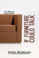 If Furniture Could Talk: The Morgan Chair Story 1497500427 Book Cover