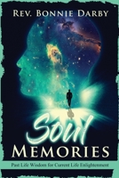 Soul Memories: Past Life Wisdom for Current Life Enlightenment 1513661876 Book Cover