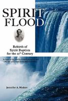 Spirit Flood: Rebirth of Spirit Baptism for the 21st Century in Light of the Azusa Street Revival and the Life of Carrie Judd Montgomery 0984237011 Book Cover