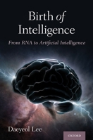 Birth of Intelligence: From RNA to Artificial Intelligence 0190908327 Book Cover