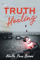 The Truth About Your Healing: Anyone Can Be Healed of Any Disease 1638145431 Book Cover