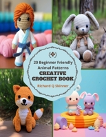 Creative Crochet Book: 20 Beginner Friendly Animal Patterns B0CMHWX4P2 Book Cover
