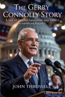 The Gerry Connolly Story: A Life of Service, Leadership, and Legacy in American Politics B0F6X7D1JP Book Cover