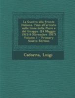 La Guerra alla fronte Italiana, fino all'arresto sulla linea della Piave e del Grappa. (24 Maggio 1915-9 Novembre 1917); Volume 1 1015788998 Book Cover