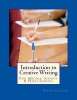 Introduction to Creative Writing: For Middle School & High School 1482516861 Book Cover