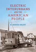 Electric Interurbans and the American People (Railroads Past and Present) 025302272X Book Cover