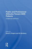 Public and Professional Attitudes Toward AIDS Patients: A National Dilemma 0367300095 Book Cover