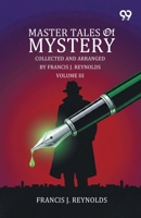 Master Tales Of Mystery: Collected And Arranged By Francis J. Reynolds Volume III 9377507634 Book Cover