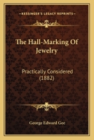 The Hall-Marking Of Jewelry: Practically Considered 1437305121 Book Cover