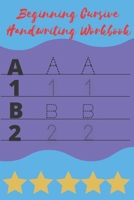 Beginning Cursive Handwriting Workbook: Tracing Alphabet and Numbers B09SV3LVN3 Book Cover