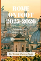 Rome on Foot 2025-2026: Self-Guided Walking Tours (TRAVEL BOOKS) B0FPRJ9NVJ Book Cover