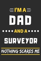 I'm A Dad And A Surveyor Nothing Scares Me: lined notebook, funny gift for fathers 1708459383 Book Cover