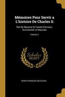 M�moires Pour Servir a l'Histoire de Charles II: Roi de Navarre Et Comte d'Evreux, Surnomm� Le Mauvais; Volume 2 0270557121 Book Cover