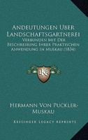 Andeutungen Uber Landschaftsgartnerei: Verbunden Mit Der Beschreibung Ihrer Praktischen Anwendung In Muskau (1834) 1168095247 Book Cover