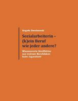 Sozialarbeiterin - (k)ein Beruf wie jeder andere?: Wissenswerte Streiflichter aus meinem Berufsleben beim Jugendamt 3842349556 Book Cover