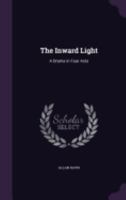 The Inward Light; a Drama in Four Acts 0766170799 Book Cover