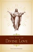 The Way of Divine Love: Or the Message of the Sacred Heart to the World and a Short Biography of His Messenger