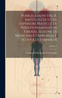 Pubblicazioni Del R. Instituto Di Studi Superiori Pratici E Di Perfezionamento in Firenze, Sezione Di Medicina E Chirurgia E Scuola Di Farmacia; Volume 9 1022863398 Book Cover