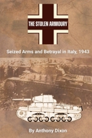 The Stolen Armoury: Seized Arms and Betrayal in Italy, 1943 B0FVX1W4BR Book Cover