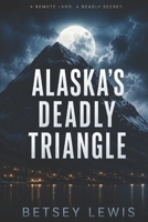Alaska's Deadly Triangle B0C9SH15MJ Book Cover