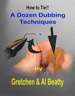 A Dozen Dubbing Techniques: How to Tie!! 1724111604 Book Cover