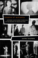 Cinema of Actuality: Japanese Avant-Garde Filmmaking in the Season of Image Politics (Asia-Pacific: Culture, Politics, and Society) 0822355043 Book Cover
