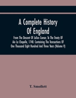 A Complete History of England, Vol. 7: From the Descent of Julius Caesar, to the Treaty of AIX La Chapelle, 1748; Containing the Transactions of One Thousand Eight Hundred and Three Years (Classic Rep 9354480489 Book Cover