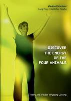 Discover the energy of the four animals: Theory and practice of Qigong Dancing 3746036844 Book Cover