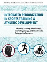 Integrated Periodization in Sports Training & Athletic Development: Combining Training Methodology, Sports Psychology, and Nutrition to Optimize Performance 1782551417 Book Cover