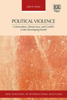 Political Violence: Colonization, Democracy, and Conflict in the Developing World (New Horizons in International Relations series) 1035323176 Book Cover