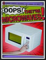 Oops! They're Microwaves! 1538239981 Book Cover