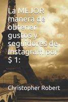 La Mejor Manera de Obtener Gustos Y Seguidores de Instagram Por $ 1 1731061242 Book Cover