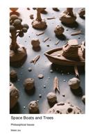 Space Boats and Trees: Philosophical Issues 1779617097 Book Cover