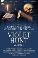 The Collected Supernatural and Weird Fiction of Violet Hunt: Volume 1: One Novella 'Love's Last Leave', and Seven Short Stories of the Strange and ... Weather', 'The Coach' and 'The Blue Bonnet' 1782829555 Book Cover